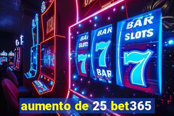 aumento de 25 bet365